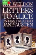 Weldon F., Letters to Alice. On first reading Jane Austen  1984