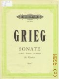 Grieg E., Sonate: op. 7: e moll: fur das pianoforte. Eigentum der Verleger. Klavierauszug  .. (An Niels W.Gade.)