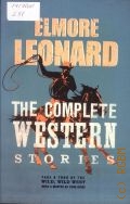 Leonard E., The Complete Western Stories of Elmore Leonard  2004