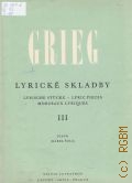 Grieg E., Lyriscke Stucke. 3: Op. 43: piano. [Karel Solc]  1973