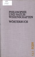 Philosophie und Naturwissenschaften. Worterb. zu den philosophischen Fragen der Naturwissenschaften � 1978
