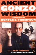 Thompson H. S., Ancient Gonzo Wisdom. Interviews with Hunter S. Thompson  2009