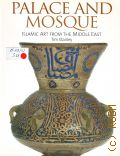 Stanley T., Palace and Mosque. Islamic Art from the Middle East  2006