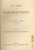 Thackeray W.M., The Christmas books of Mr M. A. Titmarsh. Mrs. Perkins's ball; Our street; Dr Birch and his young friends; Rebercca and Rowena; The Kickleburys on the Rhine. The works of Willam Makepeace Thackeray Vol.13 — 1879