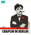 Gersch W., Chaplin in Berlin. illustrierte Miniatur nach Berliner Zeitungen von 1931 — 1989