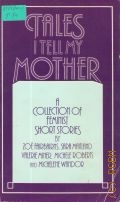 Tales I Tell My Mother. A Collection of Feminist Short Stories — 1978