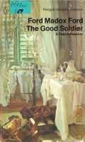 Ford F.M., The Good Soldier. A Tale of Passion  1982 (Penguin Modern Classics)