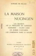 Balzac Honor de, La maison Nucingen. Les secrets de la princesse de Cadignan; Sarrasine; Facino cane; Un homme d'affaires; Les Comdiens sans le savoir  [19--?]