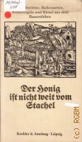Der Honig ist nicht weit vom Stachel. Sprichworter, Redensarten, Wetterregeln und Ratsel aus dem Bauernleben � 1984