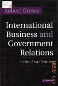 International Business and Government relations in the 21st century  2005