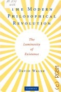 Walsh D., The Modern Philosophical Revolution. the Luminosity of Existence — 2008
