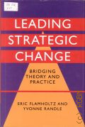Flamholtz E., Leading Strategic Change. Bridging Theory and Practice � 2008