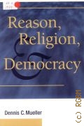 Mueller D.C., Reason, Religion, and Democracy  2009
