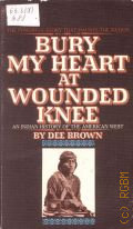 Brown D., Bury My Heart at Wounded Knee. An Indian History of the American West � 1978