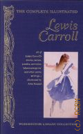 Carroll L., The Complete Illustrated Lewis Carroll. with an Introduction by Alexander Woolcott  2008
