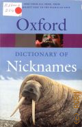 Delahunty A., Oxford Dictionary of Nicknames � 2006