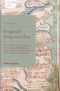 Tames R., England's Forgotten Past. The Unsung Heroes & Heroines, Valiant Kings, Great Battles & Other Generally Overlooked Episodes in our Nation's Glorious History. with 70 illustrations — 2010