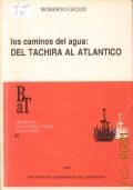 Guisti R., Los caminos del agua: del Tachira al Atlantico. BaT  biblioteca de autores y temas Tachirenses — 1988