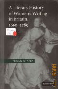 Staves S., A Literary History of Women's Writing in Britain, 1660-1789  2010