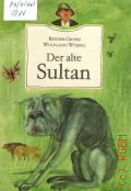 Grimm W. K., Der alte Sultan  1990 (Die Wassernixe u. sieben andere Murchen der Bruder Grimm, ISBN_3-358-01684-6)