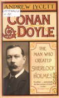 Lycett A., Conan Doyle. The Man Who Created Sherlock Holmes  2008