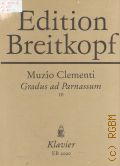 Clementi M., Gradus ad Parnassum: 100 Etuden fur Klavier. 3: Etuden  51 - 100. B. Mugellini  1980