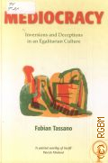 Tassano F., Mediocracy. Inversions and Deceptions in an Egalitarian Culture � 2006