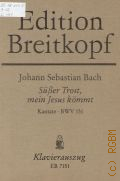 Bach J.S., S&#252;&#223;er Trost, mein Jesus k&#246;mmt: Kantate: BWV 151: Zum 3. Weihnachtstag f&#252;r Sopran, Alt, Tenor, Ba&#223;; vierstimmigen Chor; Flauto traverso, Oboe d'amore;  Violino I / II; Viola; Basso continuo. Klavierauszug von G&#252;nter Raphael  1986