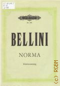 Bellini V., Norma: Oper in 2 Akten: Klavierauszug. Herausgegeben von Gustav F. Kogel  [19--]