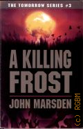 Marsden J., A Killing Frost � 2006 (The Tomorrow series. #3)