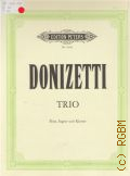 Donizetti G., Trio: f&#252;r Fl&#246;te, Fagott und Klavier. Zum ersten Mal herausgegeben von Bernhard P&#228;uler  1972