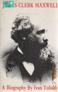 Tolstoy I., James  Clerk Maxwell. A Biography  1981