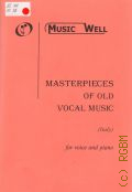 Masterpieces of Old Vocal Music: ( Italy): for voice and piano  [200-] (Music Well)