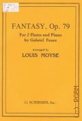 Faure G., Fantaisy: Op. 79:  for 2 Flutes and Piano. Arranged for 2 Flutes and Piano by Louis Moyse  1990