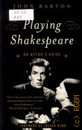 Barton J., Playing Shakespeare. An Actor's Guide  2001