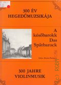 A kesobarokk = Das Spatbarock = The Late Baroque. Kozreadja Szeredi S. Gusztav - Vermes Maria  1981 (300 ev hegedumuzsikaja = 300 Jahre Violinvusik = 300 Years of Violin Music)