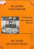 Preklassika. Vorklassik. Pre-classical Period  1982 (300 ev hegedumuzsikaja = 300 Jahre Violinvusik = 300 Years of Violin Music)