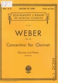 Weber C.M. von, Concertino for Clarinet: Op. 26: Clarinet and Piano. Edited and Piano Reduction by Arthur Henry Christmann  1963 (Schirmer's Library of Musical Classics. Vol. 1819)