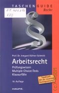 Kufner-Schmitt I., Arbeitsrecht. Prufungswissen, Multiple-Choice-Tests, Klausurfalle  2011 (Taschenguide. Recht)