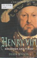 Wilson D., A Brief History of Henry VIII King. Reformer and Tyrant — 2009
