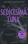 Garcia K., La Sedicesima luna  2011 (Oscar bestsellers. 2162)