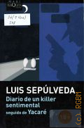 Sepulveda L., Diario de un killer sentimental. seguido de Yacare � 2011