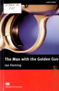 Fleming I., The Man with the Golden Gun  2013 (Macmillan Readers)