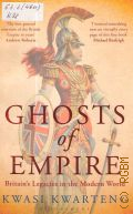 Kwarteng K., Ghosts of Empire. Britain s Legacies in the Modern World — 2012