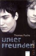 Fuchs T., Unter Freunden � 2010 (Arena-Taschenbuch. Band 50087)