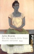 Alvarez J., Wie die Garcia Girls ihren Akzent verloren. roman  2000 (serie PIPER. 2275)