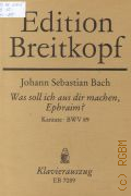 Bach J. S., Was soll ich aus dir machen, Ephraim?: Kantate BWV 89 Klavierauszug von Bernhard Todt  1983