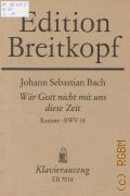 Bach J.S., War Gott nicht mit uns diese Zeit: Kantate: BWV 14: Kantate zum 4. Sonntag nach Epiphanias fur Sopran, Tenor, Bass; Vierstimmigen Chor  ..