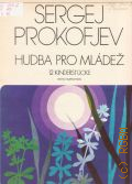 Prokofjev S., Hudba pro Mladez: 12 Kinderstucke; Op. 65. Neu Herausgegeben und mit einem vorwort versehen von Eva Mullerova  1974