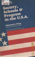 King E.J., Society, Schools and Progress in the U.S.A. � 1965